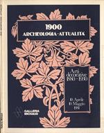 1900. Archeologia - Attualità. Arti decorative 1880 - 1930