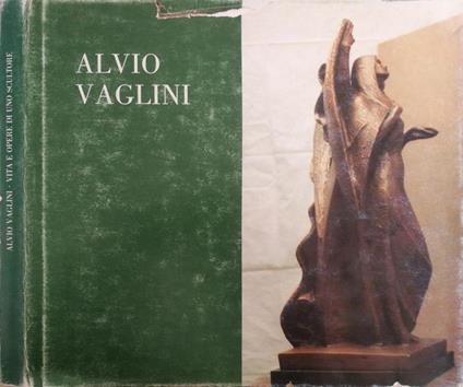 Alvio Vaglini. Vita e opere di uno scultore - Giorgio Ruggeri,Dino Carlesi - copertina