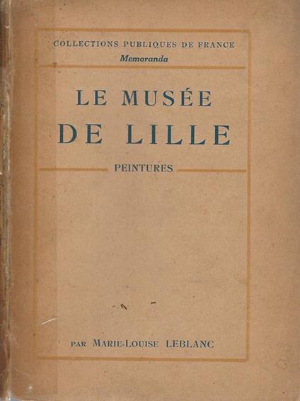 Le Musée de Lille. Peintures - Marie-Louise Leblanc - copertina