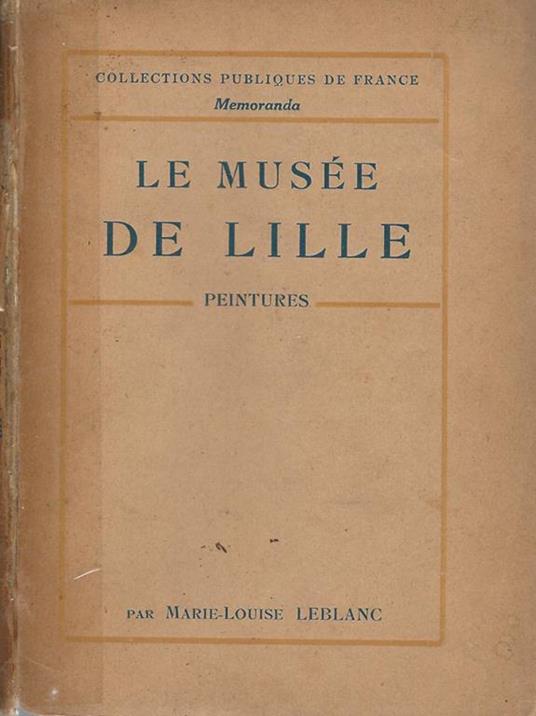 Le Musée de Lille. Peintures - Marie-Louise Leblanc - copertina