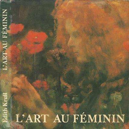 L' art au feminin. Quatre siecle de presence feminine dans les professions des beaux-arts - Edith Krull - copertina