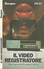 Il video registratore. Guida ragionata all'acquisto e all'uso