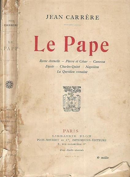 Le Pape. Rome eternelle- Pierre et Cesar- Canossa-Dante-Charles-Quint-Napoleon-La Question romaine - Jean Carrere - copertina