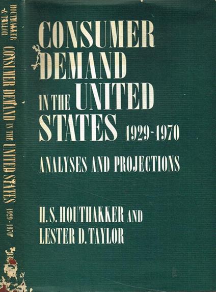 Consumer demand in the United States, 1929-1970. Analyses and projections - H. S. Houthakker - copertina