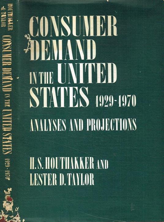 Consumer demand in the United States, 1929-1970. Analyses and projections - H. S. Houthakker - copertina