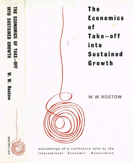 The economics of take-off into sustained growth. Proceedings of a conference held by the international economic association - W. W. Rostow - copertina