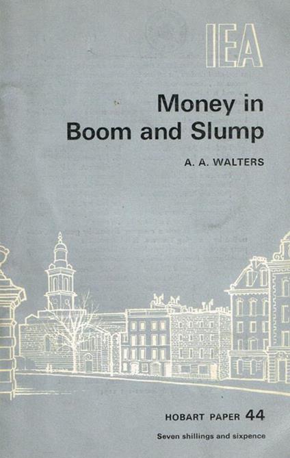 Money in boom and slump. An empirical inquiry into British experience since the 1880 - A. A. Walters - copertina