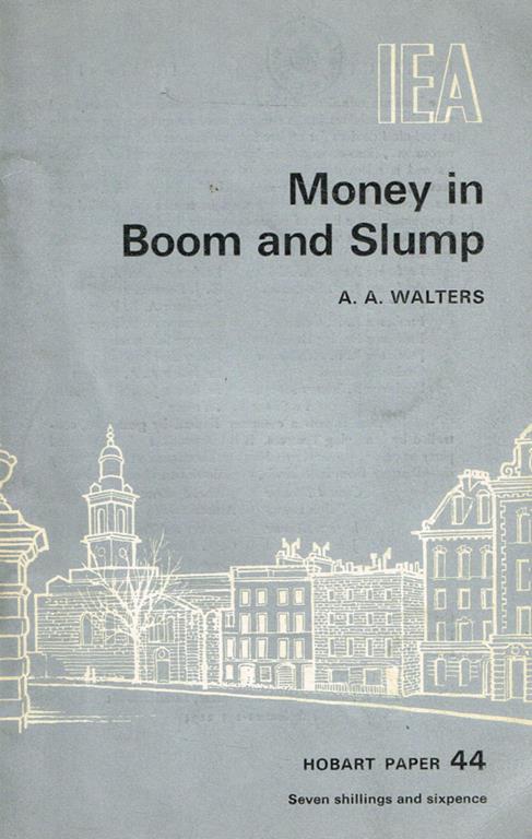 Money in boom and slump. An empirical inquiry into British experience since the 1880 - A. A. Walters - copertina