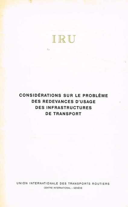 IRU. Considerations sur le probleme des redevances d'usage des infrastructures de transport - copertina