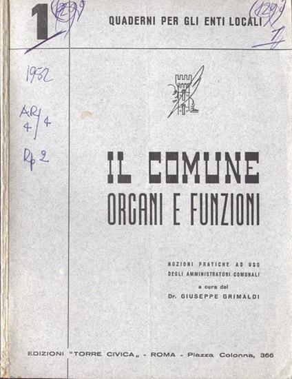 Il Comune. Organi e funzioni. Nozioni pratiche ad uso degli amministratori comunali - Giuseppe Grimaldi - copertina