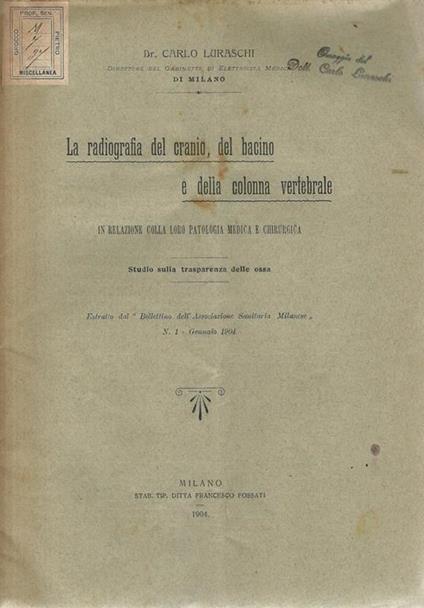 La radiografia del cranio, del bacino e della colonna vertebrale in relazione colla loro patologia medica e chirurgica. Studi sulla trasparenza delle ossa - Carlo Luraschi - copertina