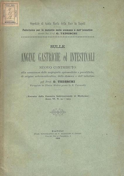 Sulle angine gastriche ed intestinali. Nuovo contributo alla conoscenza delle angiopatie spasmodiche e paralitiche, di origine arterio-sclerotica, dello stomaco e dell'intestino - G. Tedeschi - copertina