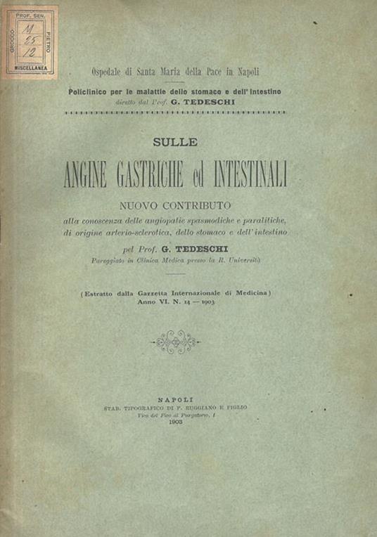 Sulle angine gastriche ed intestinali. Nuovo contributo alla conoscenza delle angiopatie spasmodiche e paralitiche, di origine arterio-sclerotica, dello stomaco e dell'intestino - G. Tedeschi - copertina