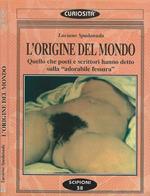 L' origine del mondo. Quello che poeti e scrittori hanno detto sulla 