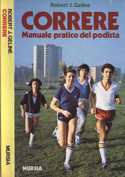 Correre. Manuale pratico del podista - Robert J. Geline - copertina
