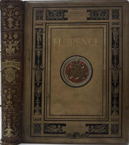 Florence. L' Histoire, les Medicis, les Humanistes, les Lettres, les Arts - Charles Yriarte - copertina