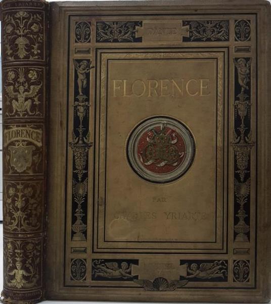 Florence. L' Histoire, les Medicis, les Humanistes, les Lettres, les Arts - Charles Yriarte - copertina