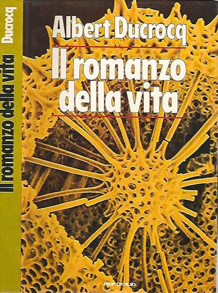 Il romanzo della vita - Albert Ducrocq - copertina
