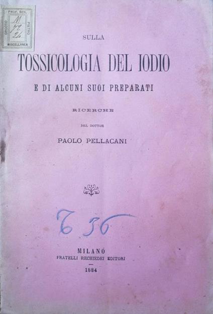 Sulla tossicologia del iodio e di alcuni suoi preparati. Ricerche - Paolo Pellacani - copertina