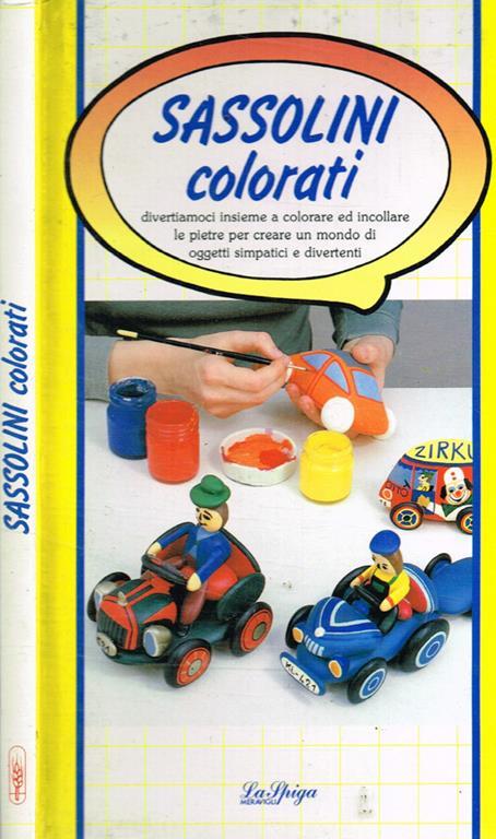 Sassolini colorati. Divertiamoci insieme a colorare ed incollare le pietre per creare un mondo di oggetti simpatici e divertenti - Wernwr Roll - copertina