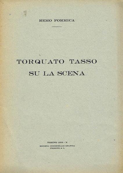 Torquato Tasso su la scena. Estratto dalla Rivista La Favilla(n.3 e 4 marzo-aprile 1932) - Remo Formica - copertina