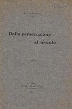 Dalla persecuzione al trionfo