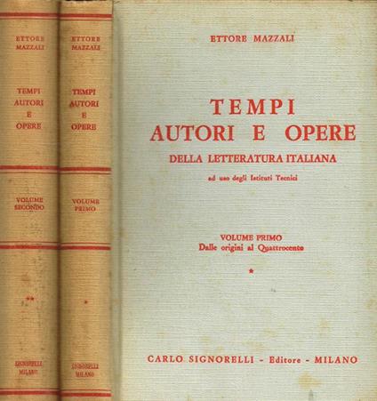 Tempi, Autori e Opere della letteratura italiana ad uso degli Istituti Tecnici vol.I II. I-Dalle origini al Quattrocento. II-Dal Cinquecento al Settecento - Ettore Mazzali - copertina
