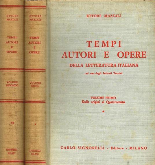 Tempi, Autori e Opere della letteratura italiana ad uso degli Istituti Tecnici vol.I II. I-Dalle origini al Quattrocento. II-Dal Cinquecento al Settecento - Ettore Mazzali - copertina