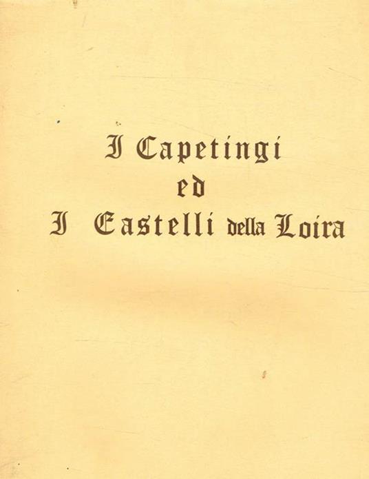 I Capetingi ed i Castelli della Loira - Nello Nicola - copertina