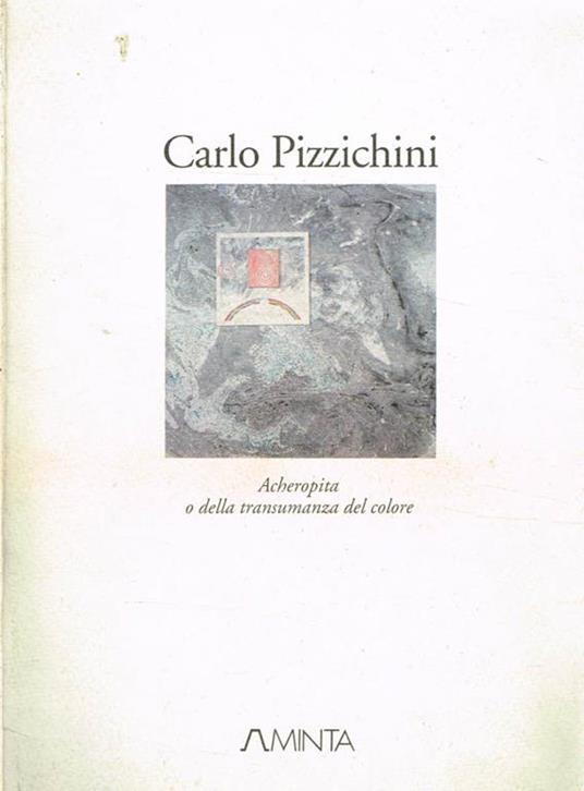 Acheropita o della transumanza del colore - Carlo Pizzichini - copertina
