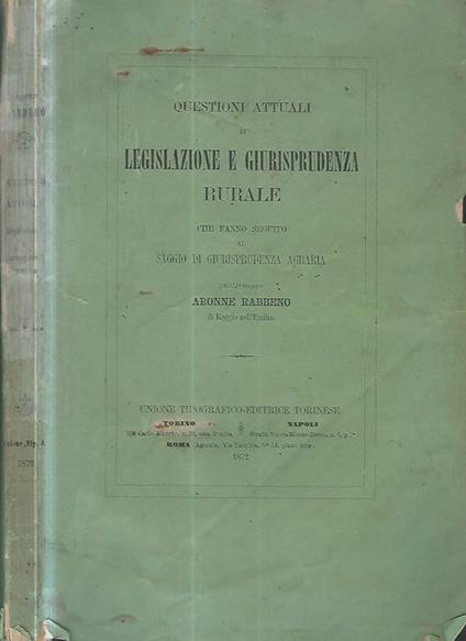 Questioni attuali di legislazione e giurisprudenza rurale che fanno seguito al saggio di giurisprudenza agraria - Aronne Rabbeno - copertina