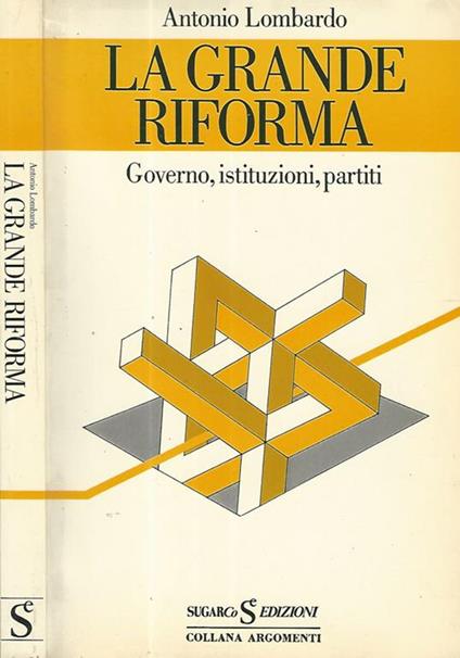 La grande riforma. Governo, istituzioni, partiti - Antonio Lombardo - copertina