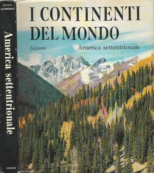 I continenti del mondo. America settentrionale - Ivan T. Sanderson - copertina