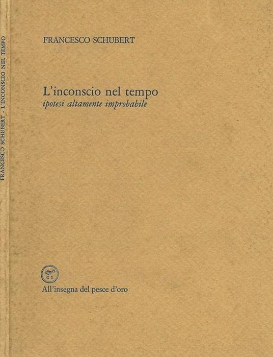 L' inconscio nel tempo. Ipotesi altamente improbabile - Francesco Schubert - copertina