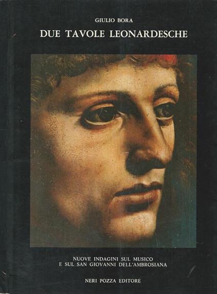 Due tavole Leonardesche. Nuove indagini sul Musico e sul San Giovanni Dell'Ambrosiana - Giulio Bora - copertina