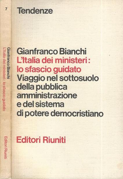 L' Italia dei ministeri: lo sfascio guidato. Viaggio nel sottosuolo della pubblica amministrazione e del sistema di potere democristiano - Gianfranco Bianchi - copertina