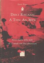 Dieci ragazzi a Tien An Men. Storie inedite della notte che il mondo non deve dimenticare