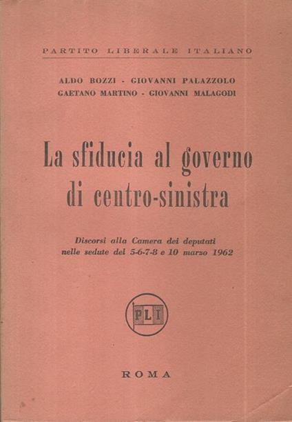 La sfiducia al governo di centro-sinistra. Discorsi alla Camera dei Deputati nelle sedute del 5-6-7 e 10 marzo 1962 - copertina