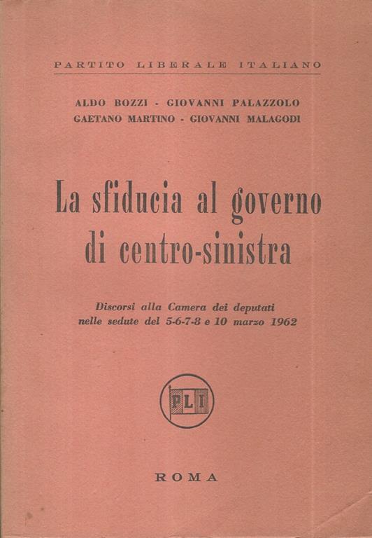 La sfiducia al governo di centro-sinistra. Discorsi alla Camera dei Deputati nelle sedute del 5-6-7 e 10 marzo 1962 - copertina