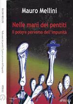Nelle mani dei pentiti. Il potere perverso dell'impunità