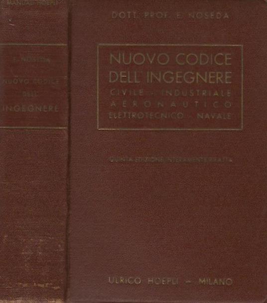 Nuovo Codice dell'Ingegnere civile, industriale, aeronautico, elettronico, navale - E. Noseda - copertina