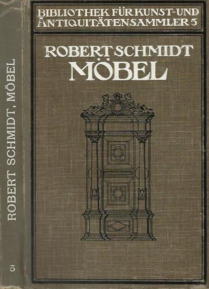 Mobel. Ein handbuch fur sammler und liebhaber - Robert F. Schmidt - copertina