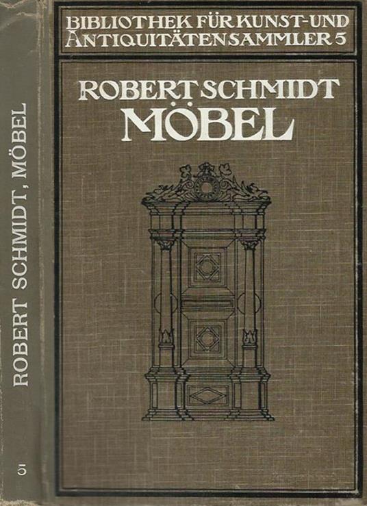 Mobel. Ein handbuch fur sammler und liebhaber - Robert F. Schmidt - copertina