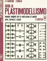 Guida al Plastimodellismo. Manuale completo per la realizzazione di modelli aerei, terrestri e navali