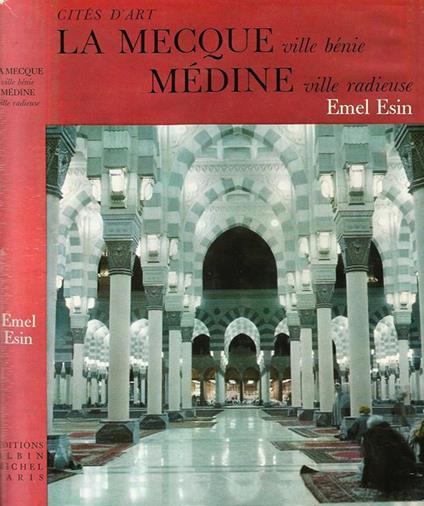 La Mecque, ville benie. Medine, ville radieuse - Emel Esin - copertina