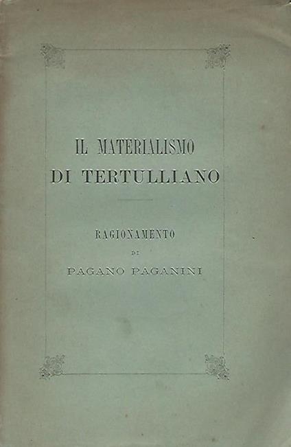 Il materialismo di Tertulliano. Ragionamento di Pagano Paganini - Pagano Paganini - copertina