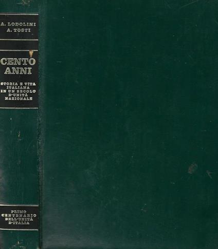 Cento Anni. Storia e vita italiana in un secolo d'Unità Nazionale - Armando Lodolini - copertina