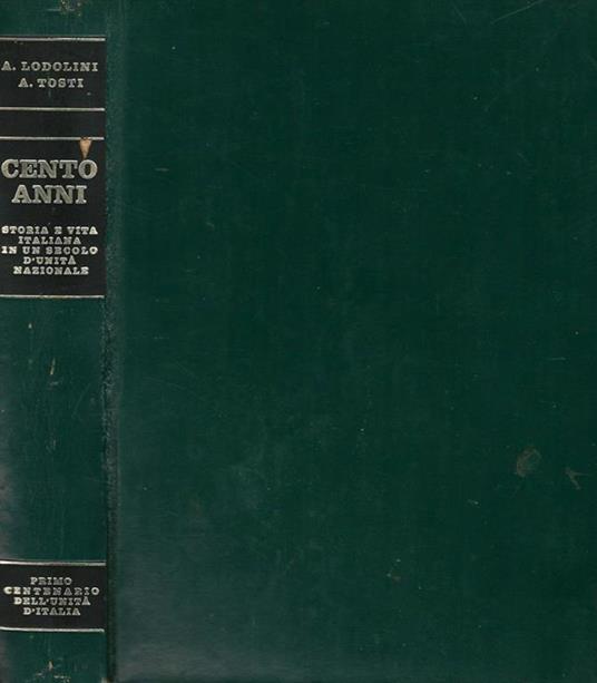 Cento Anni. Storia e vita italiana in un secolo d'Unità Nazionale - Armando Lodolini - copertina