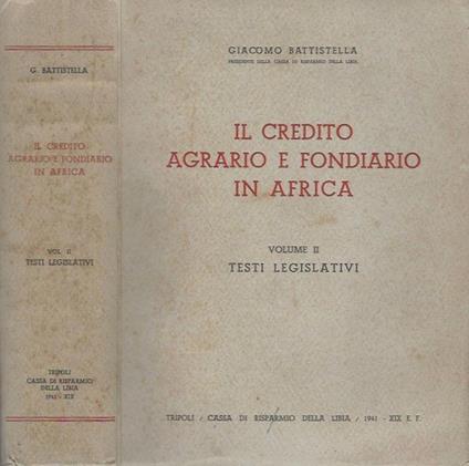 Il credito agrario e fondiario in Africa, vol. II. Testi legislativi - Giacomo Battistella - copertina