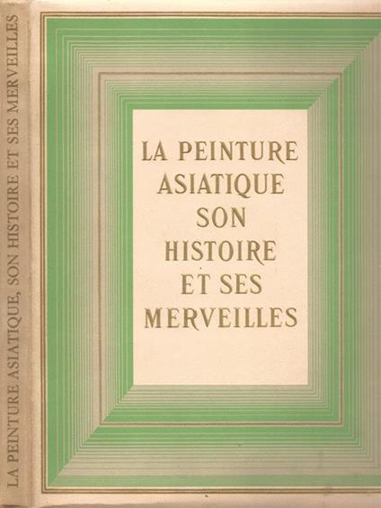 La peinture asiatique: son histoire et ses merveilles - Roger Baschet - copertina